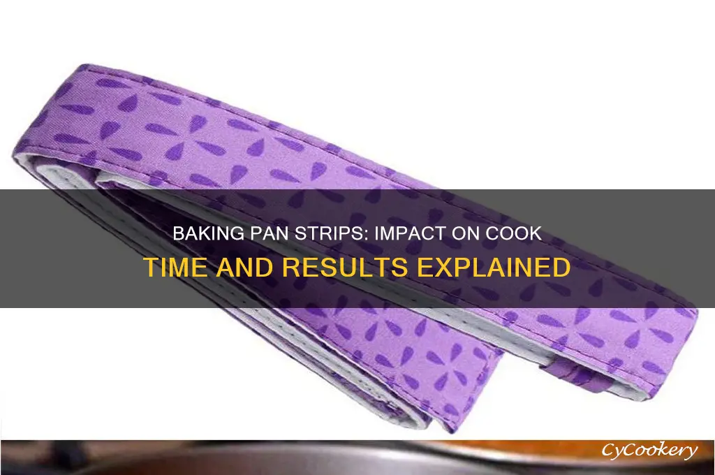 how does using baking pan strips change cook time