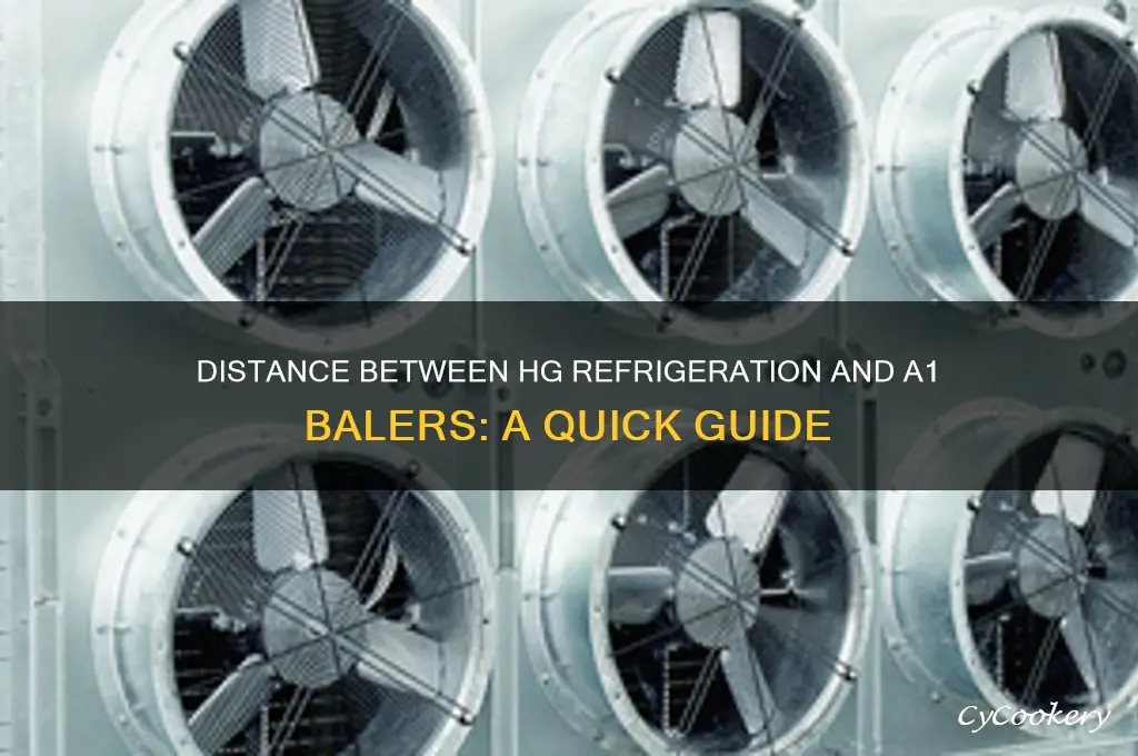 how far is hg refrigeration from a1 balers