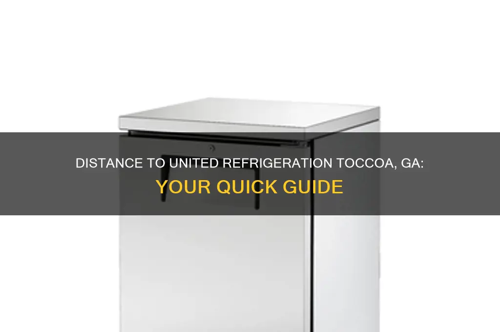 how far is it to united refrigeration toccoa ga