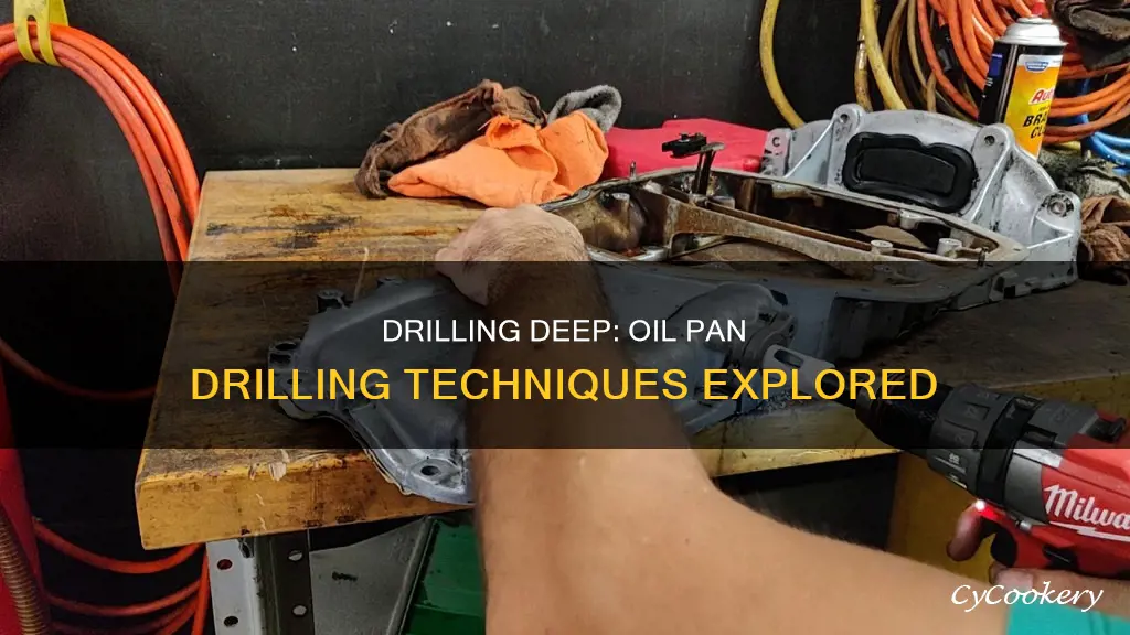 how for do you drill up in a oil pan