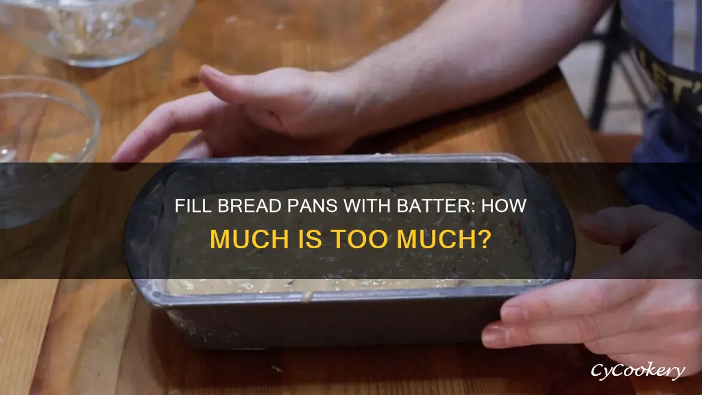 how full should I put batter into a bread pan