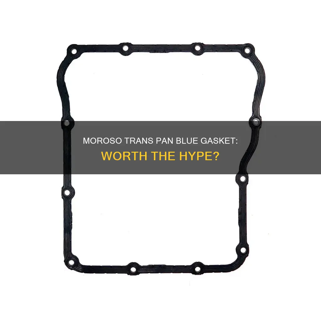 how good is the moroso trans pan blue gasket