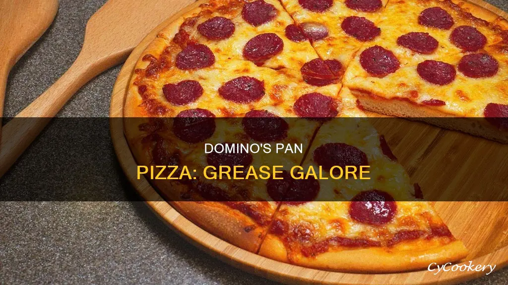 how greasy is dominos pan pizza