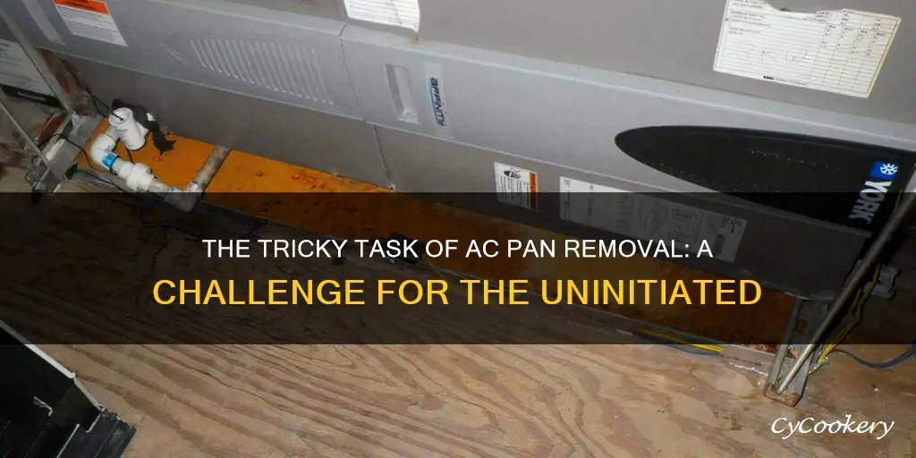 how hard is it to remove a ac pan