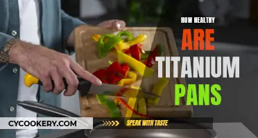 Titanium Pans: Healthy Cooking, Safe Option?