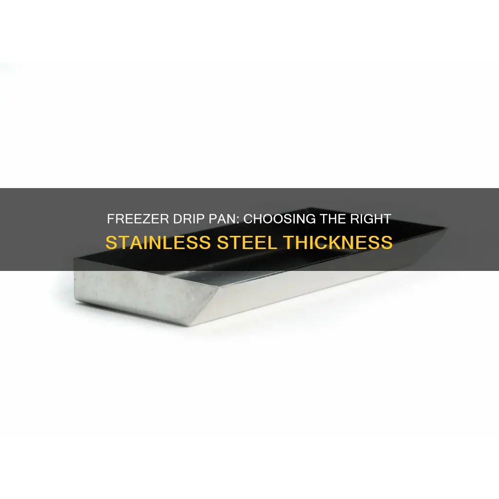 how heavy stainless for a freezer drip pan