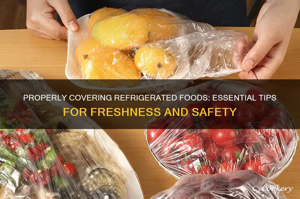 how high foods stored in the refrigerator be covered