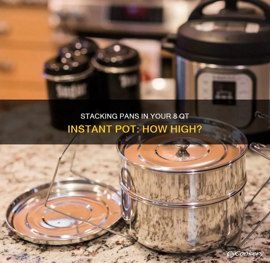 how high to stack pans in 8 qt instant pot