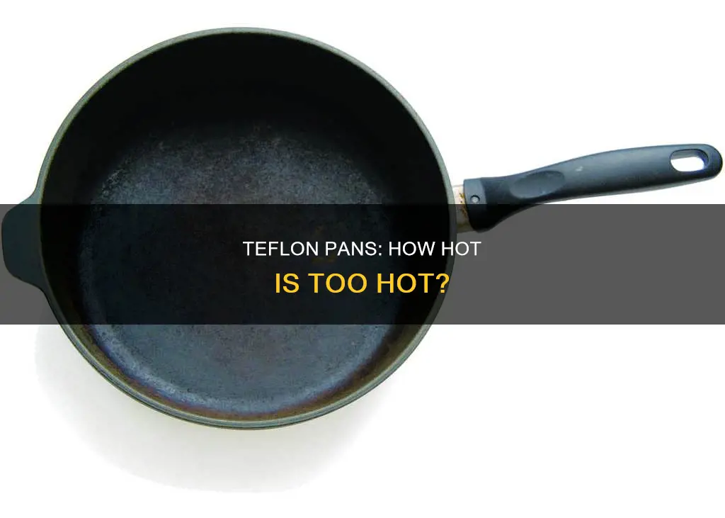 how hot can teflon pans get