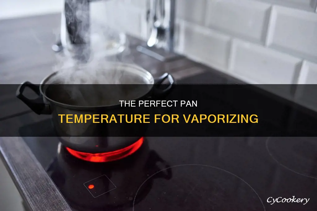 how hot does a pan have to vaporize