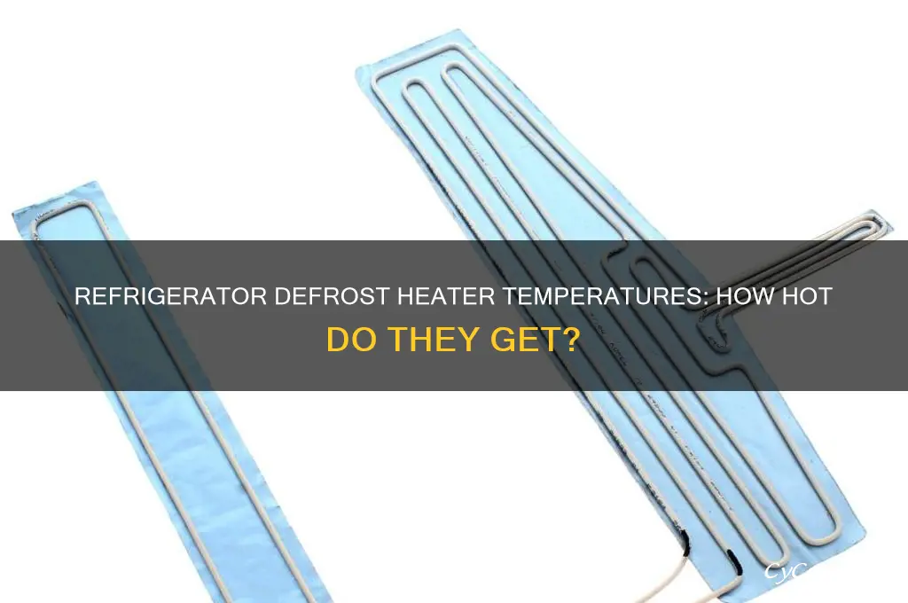 how hot does a refrigerator defrost heater get
