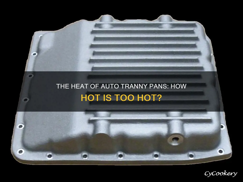 how hot does auto tranny pan get