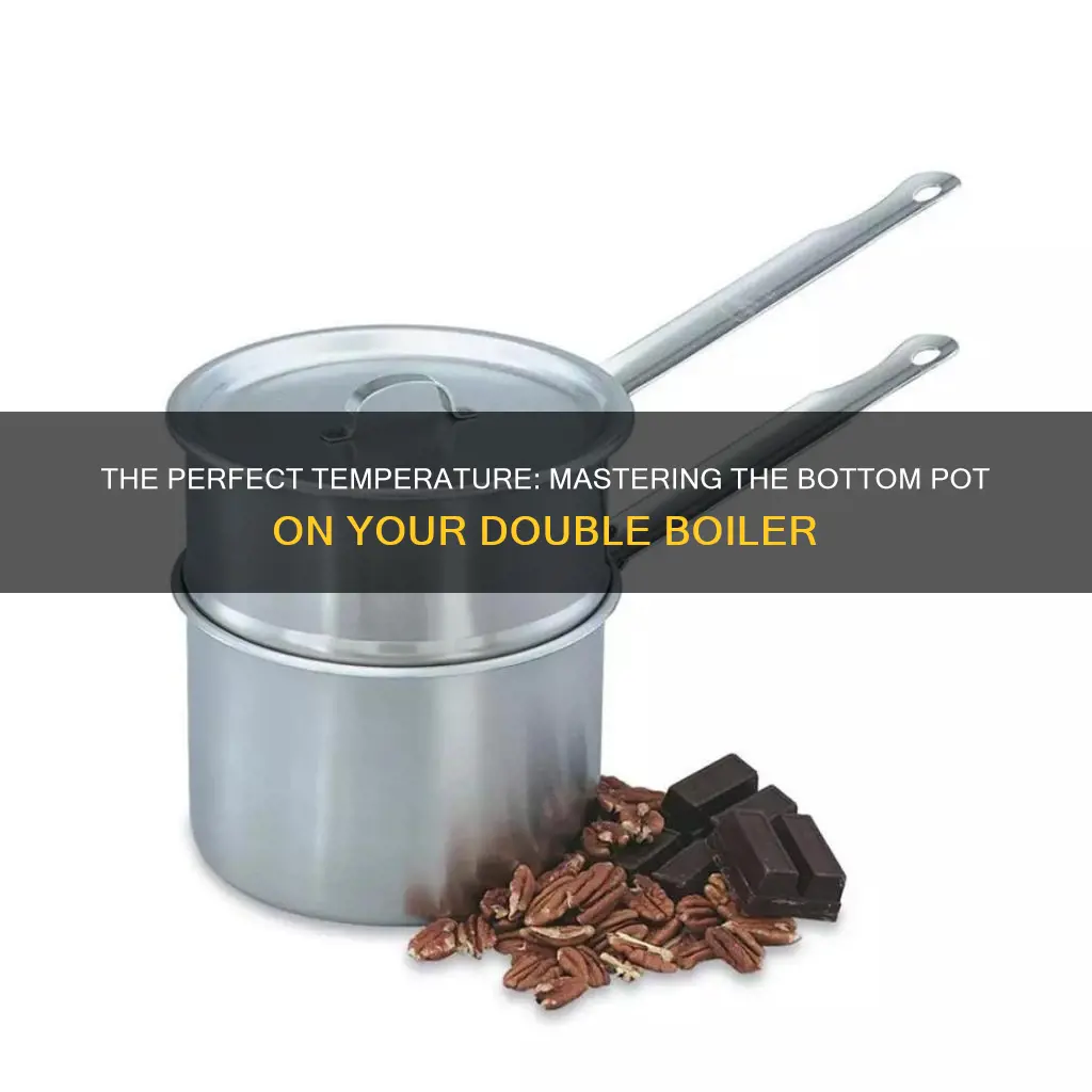 how hot for bottom pot on double boiler