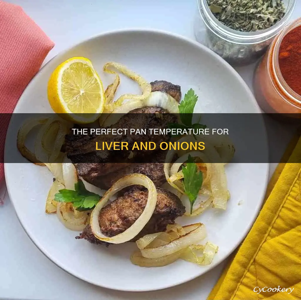 how hot should pan be for liver and onyons