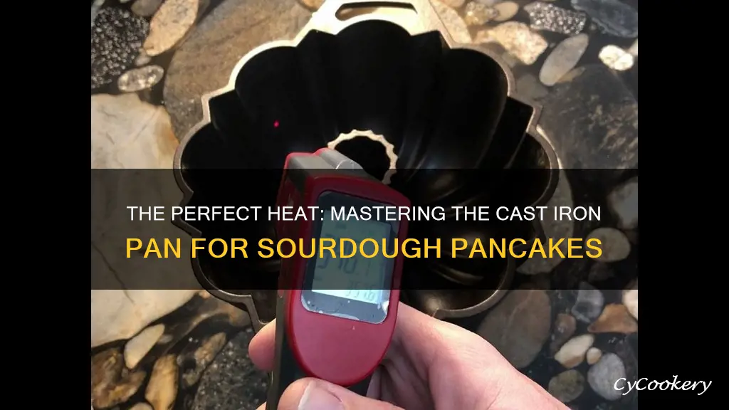 how hot to have cast iron pan for sourdough pancakes