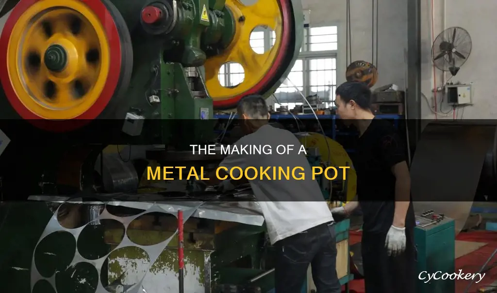 how is a metal cooking pot made