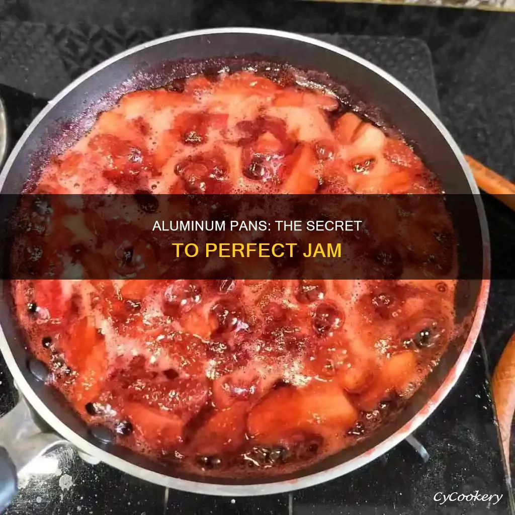 how is an aluminum pan better for making jam