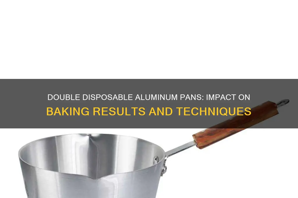 how is baking affected by using double disposable aluminum pans