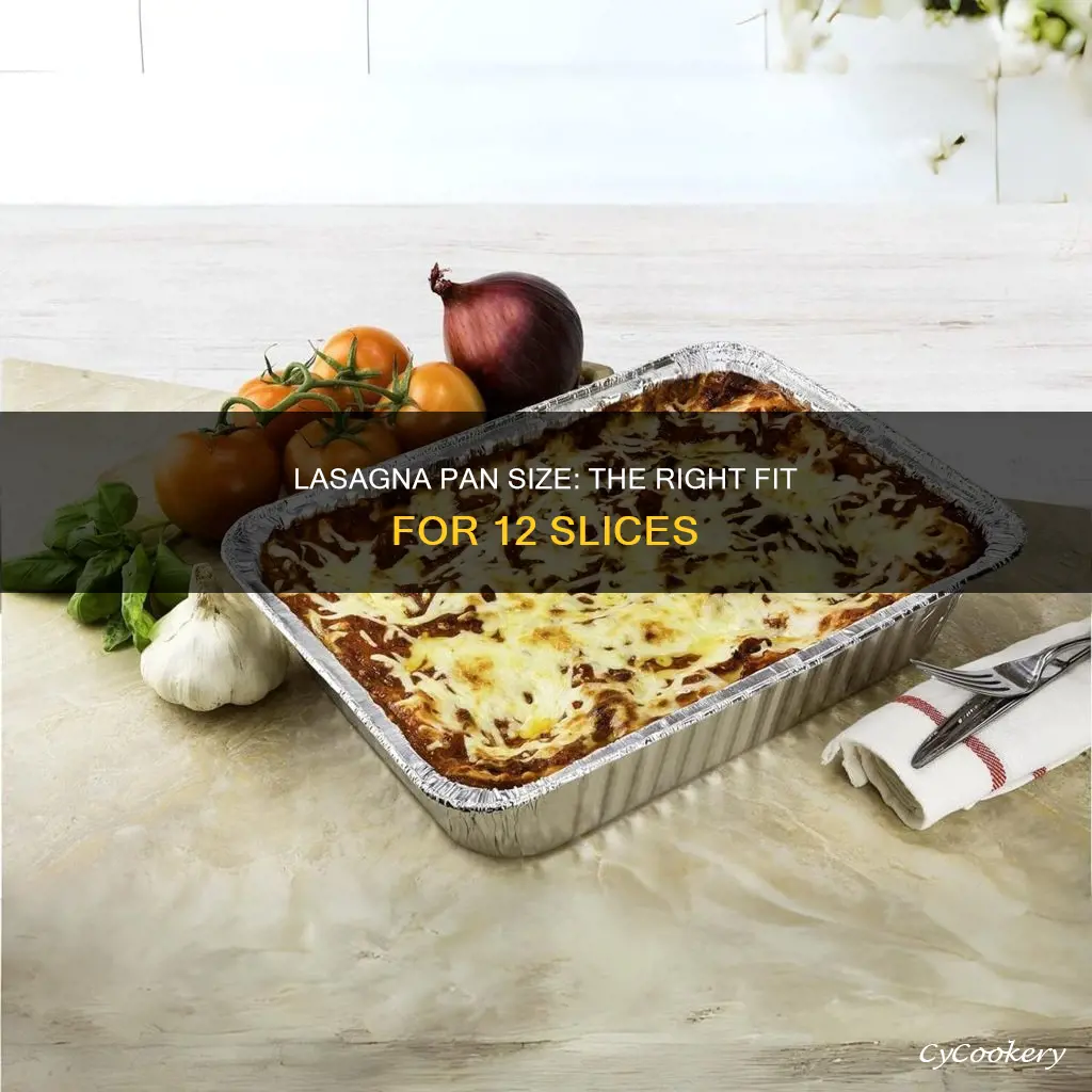 how large of pan for 12 slices lasagna