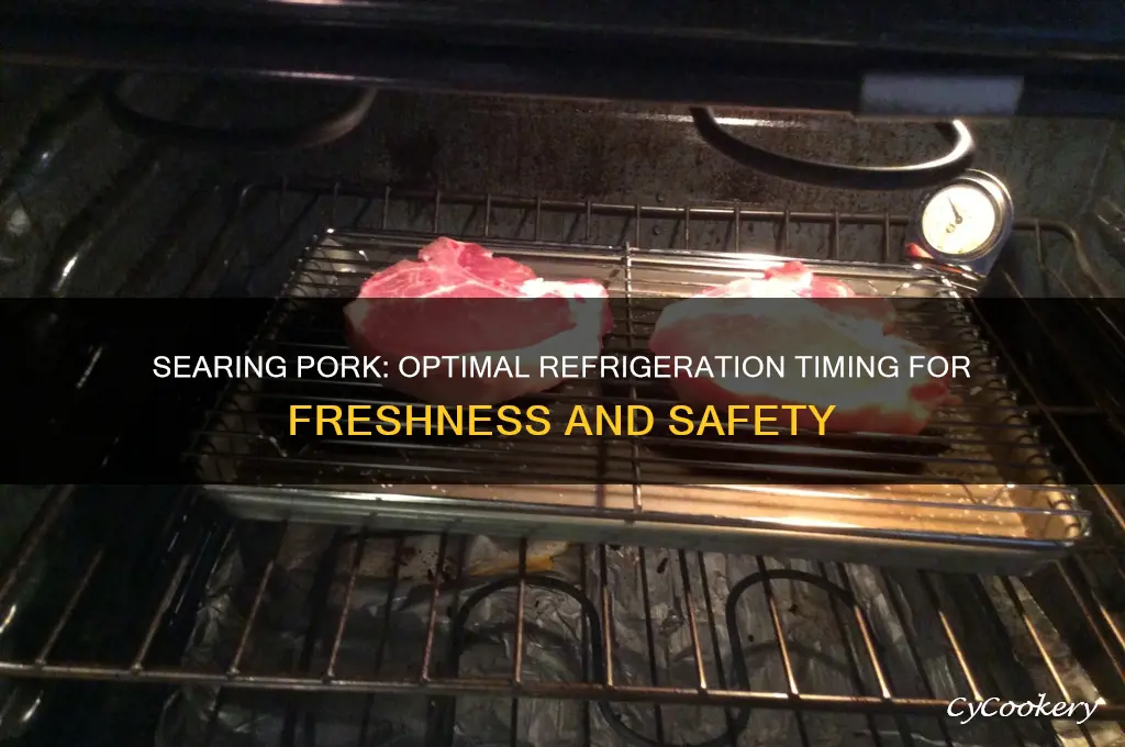 how long after searing pork can you refrigerate