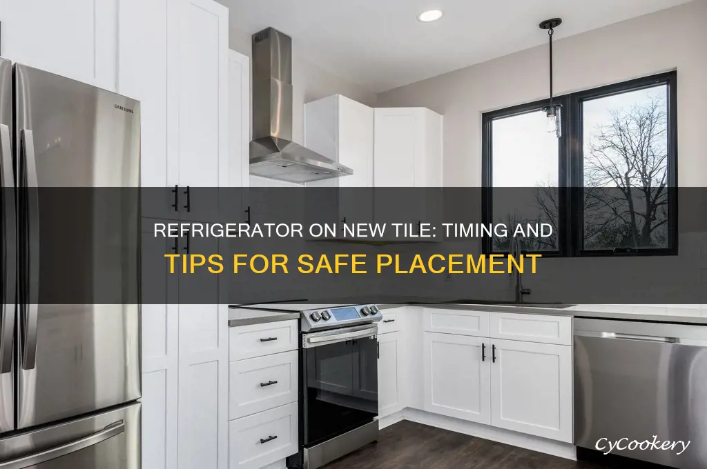 how long befire you can put refrigerator on new tile