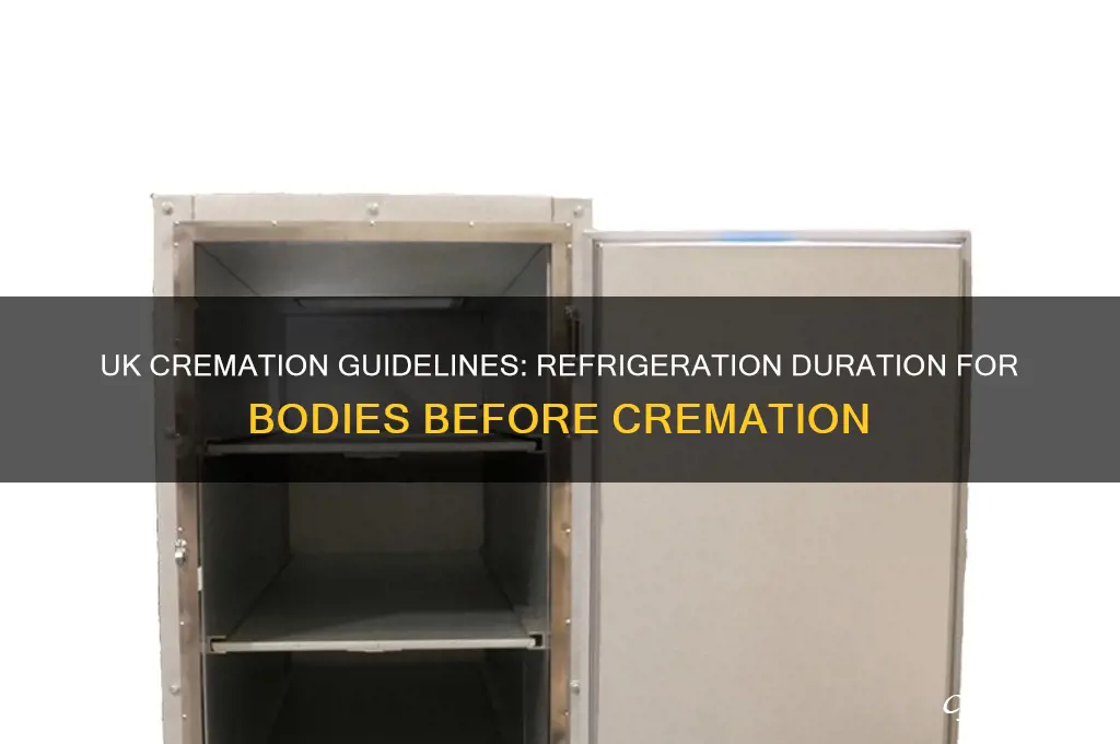 how long can a body be refrigerated before cremation uk