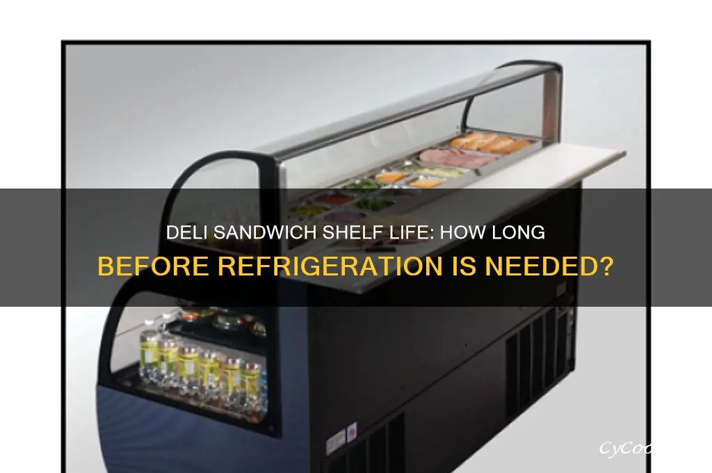how long can a deli sandwich go without refrigeration