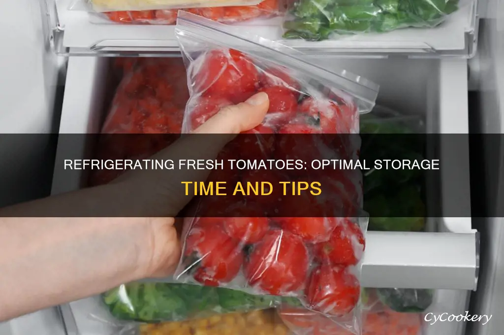how long can a fresh tomato be refrigerated