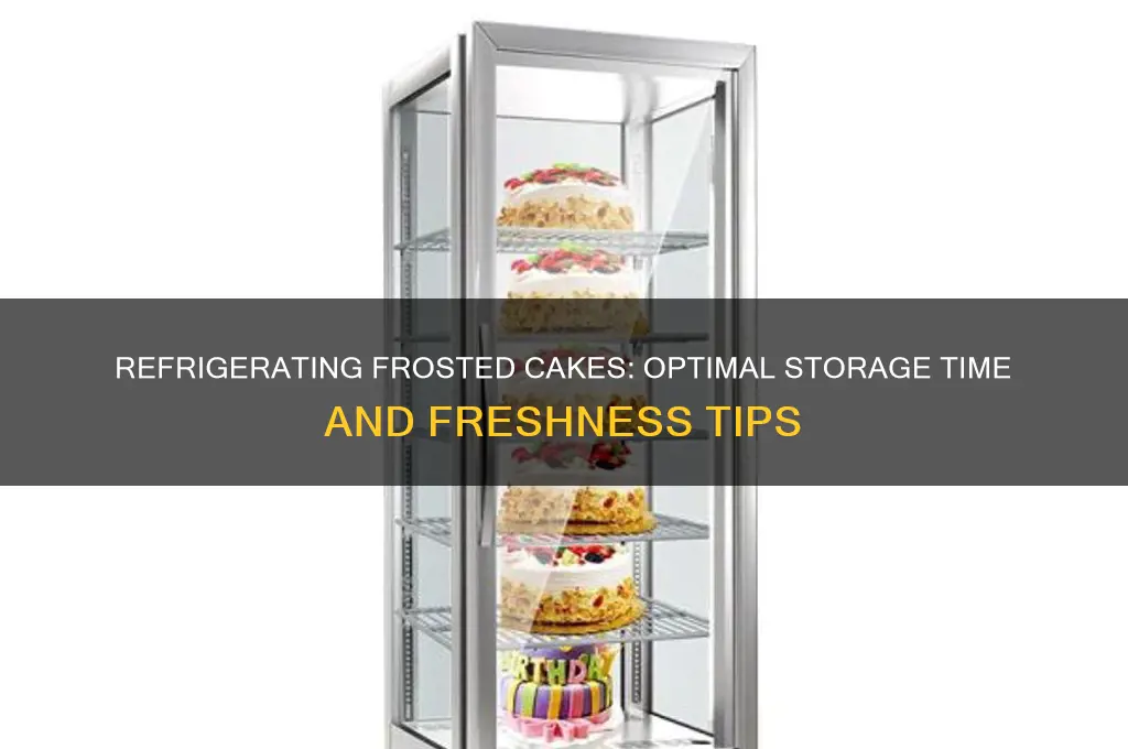 how long can a frosted cake be refrigerated