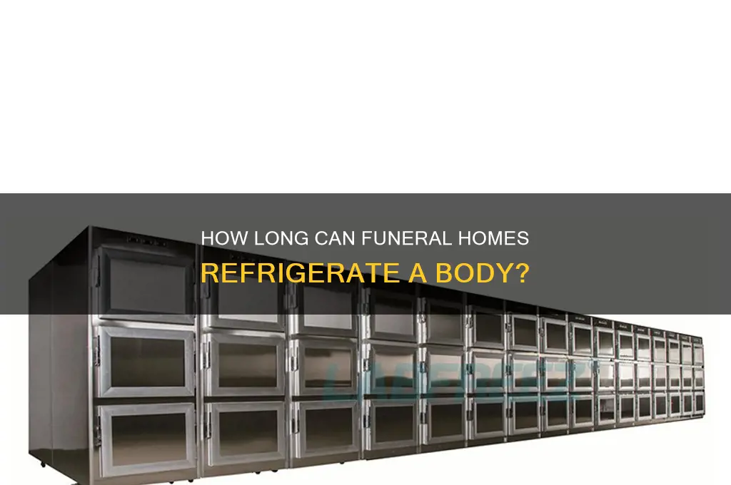 how long can a funeral home refrigerate a body