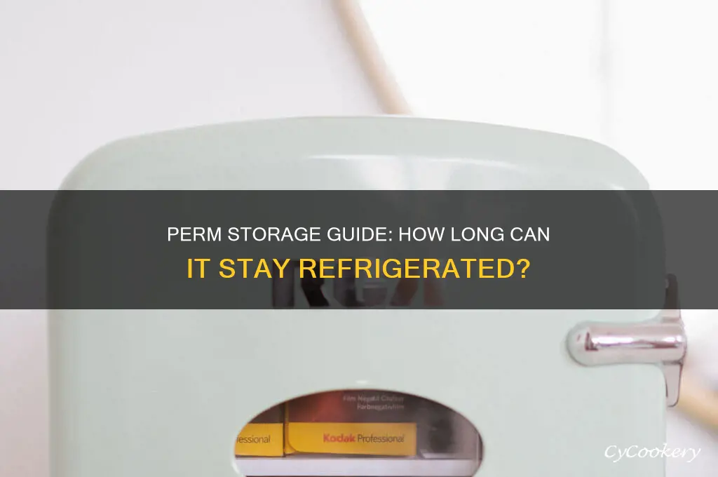 how long can a perm stay in the refrigerator