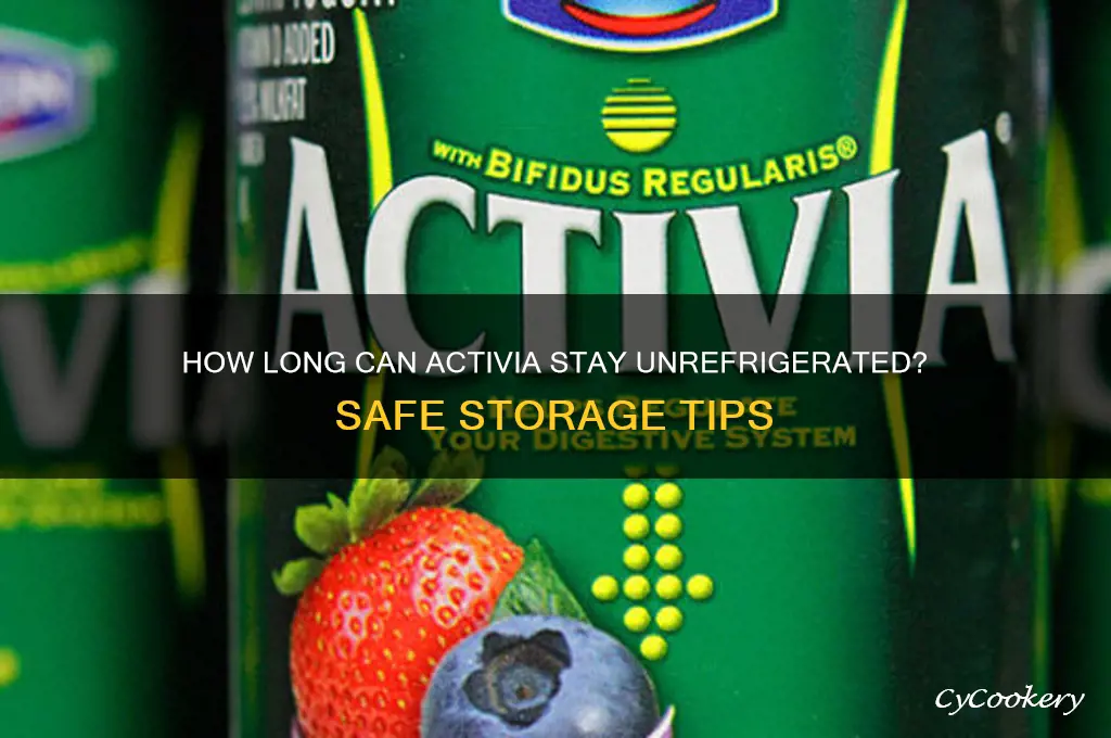 how long can activia stay out of the refrigerator