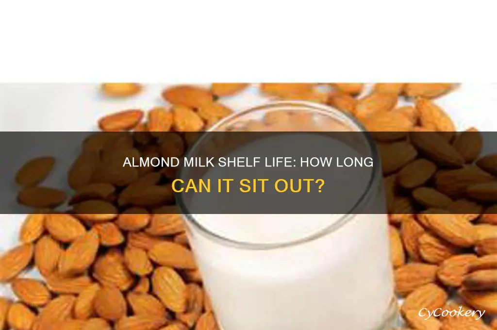 how long can almond milk be out of the refrigerator