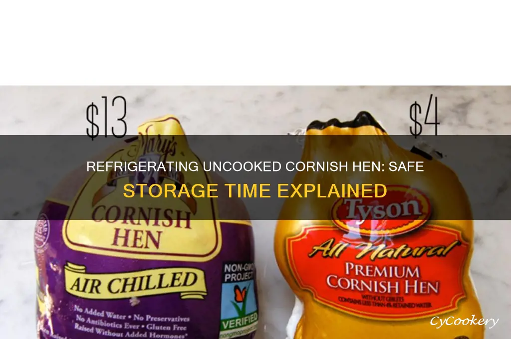how long can an uncooked cornish hen be refrigerated