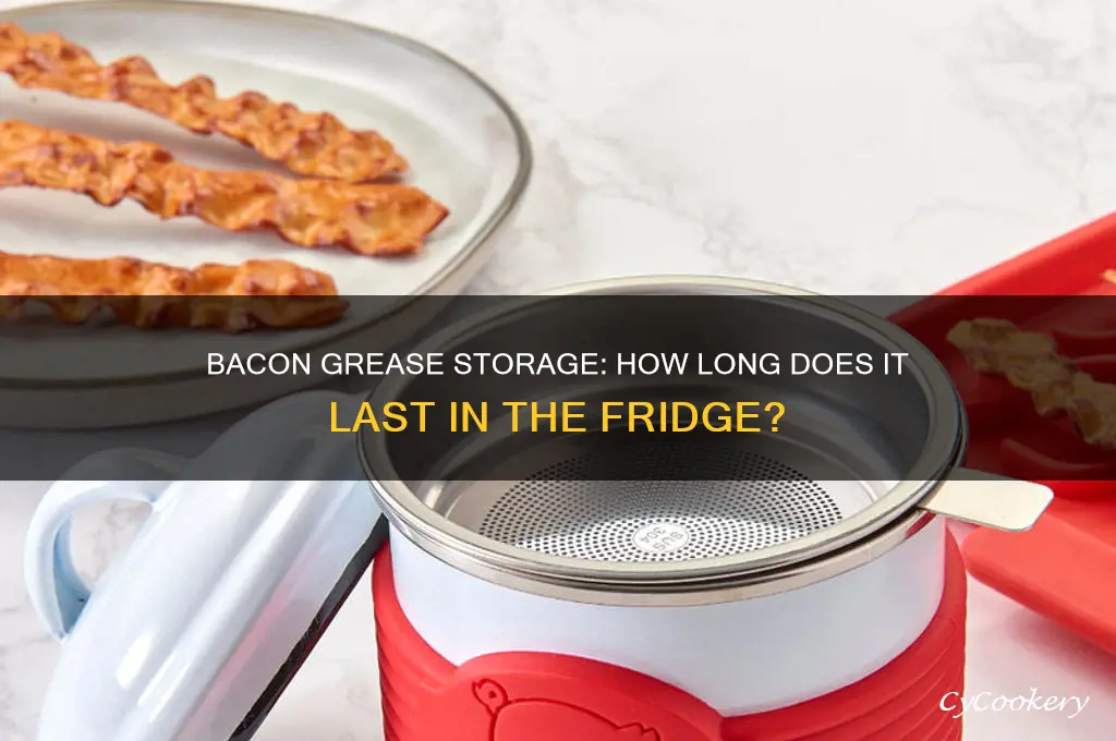 how long can bacon grease be kept in the refrigerator