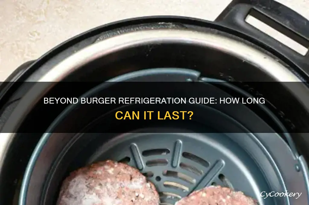 how long can beyond burger be refrigerated