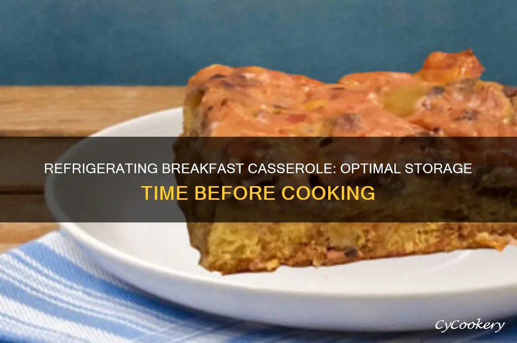 how long can breakfast casserole be refrigerated before cooking