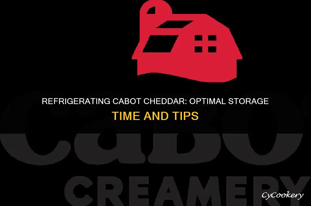 how long can cabot cheddar be refrigerated