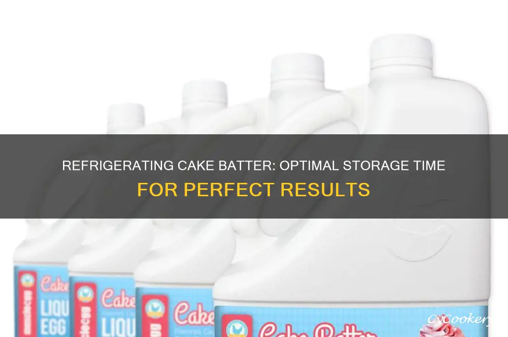 how long can cake batter be refrigerated