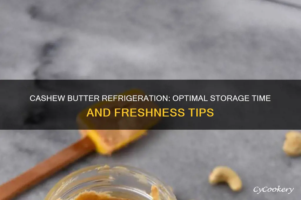 how long can cashew butter be refrigerated