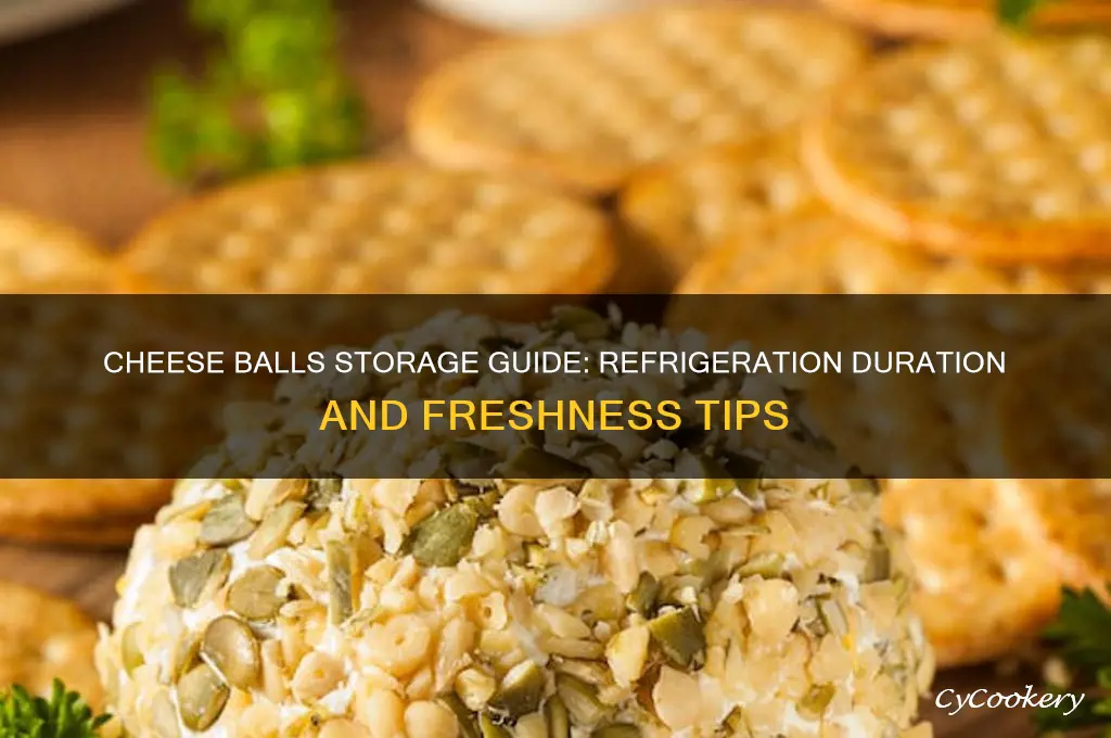 how long can cheese balls be refrigerated