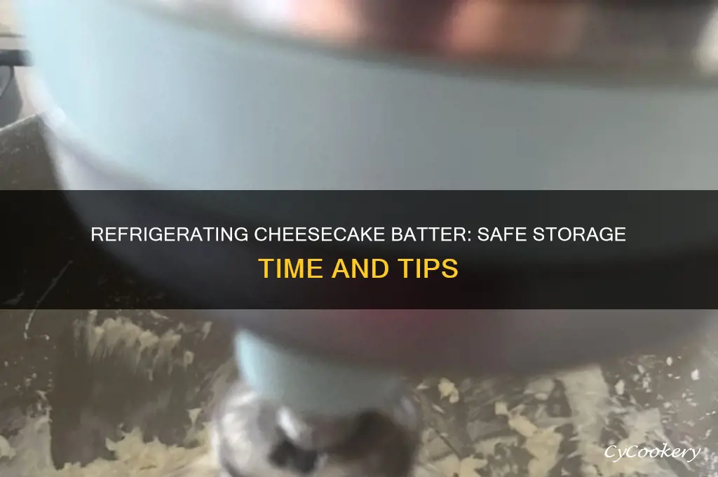 how long can cheesecake batter be refrigerated