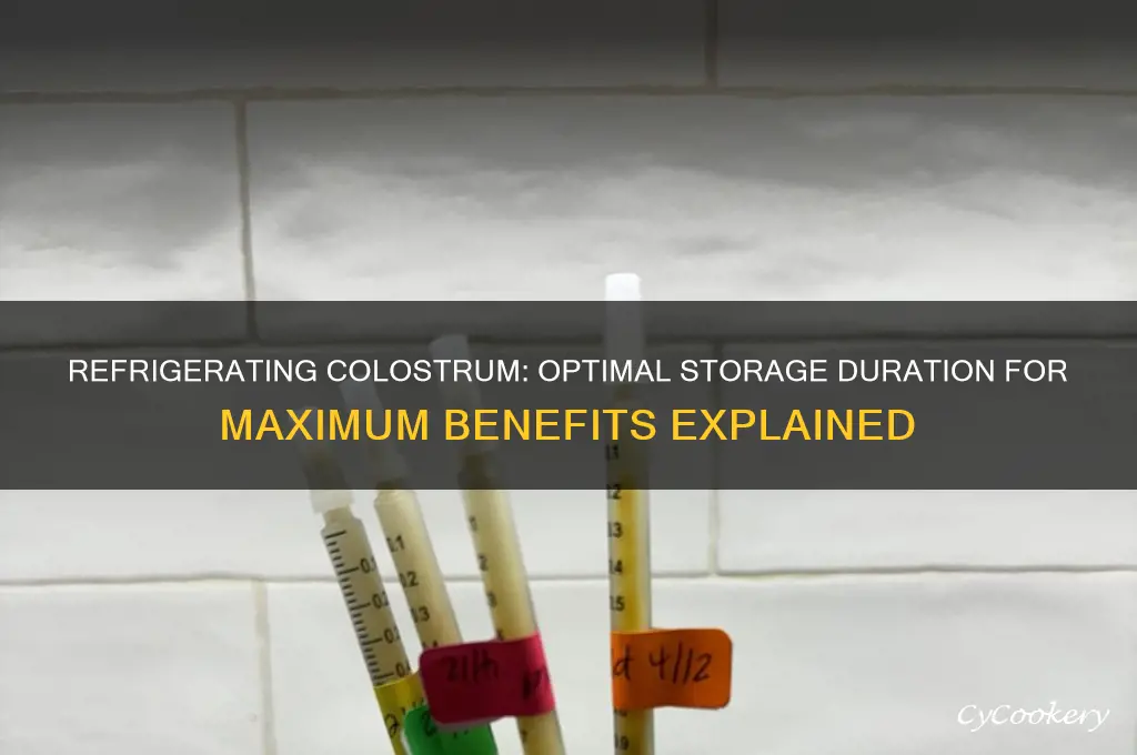 how long can colostrum be refrigerated