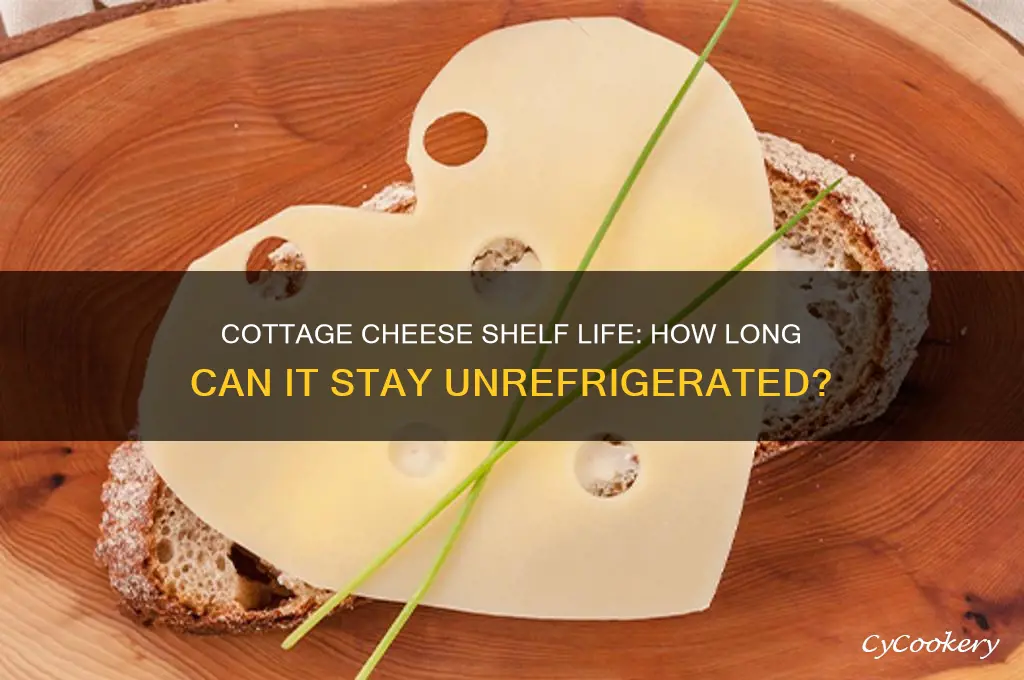how long can cottage cheese stay out of the refrigerator