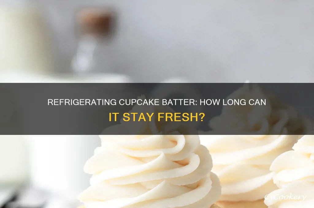 how long can cupcake batter be refrigerated