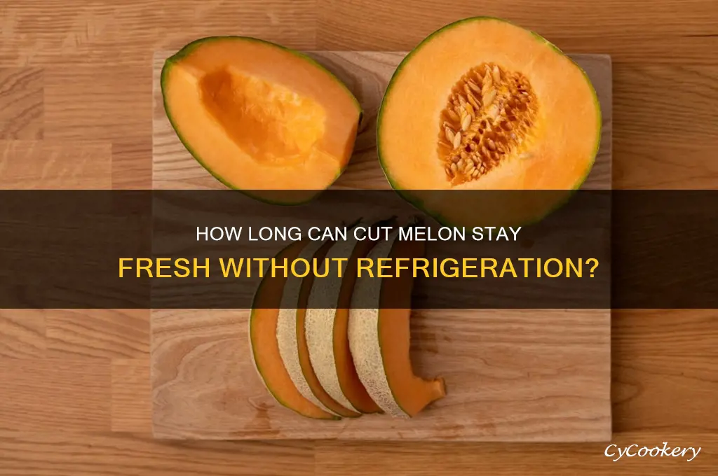 how long can cut melon stay outside of refrigerator