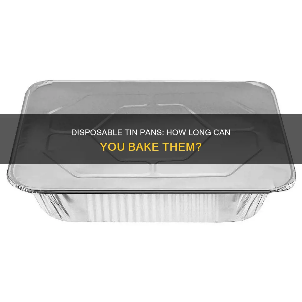 how long can disposable tin pans be in the oven