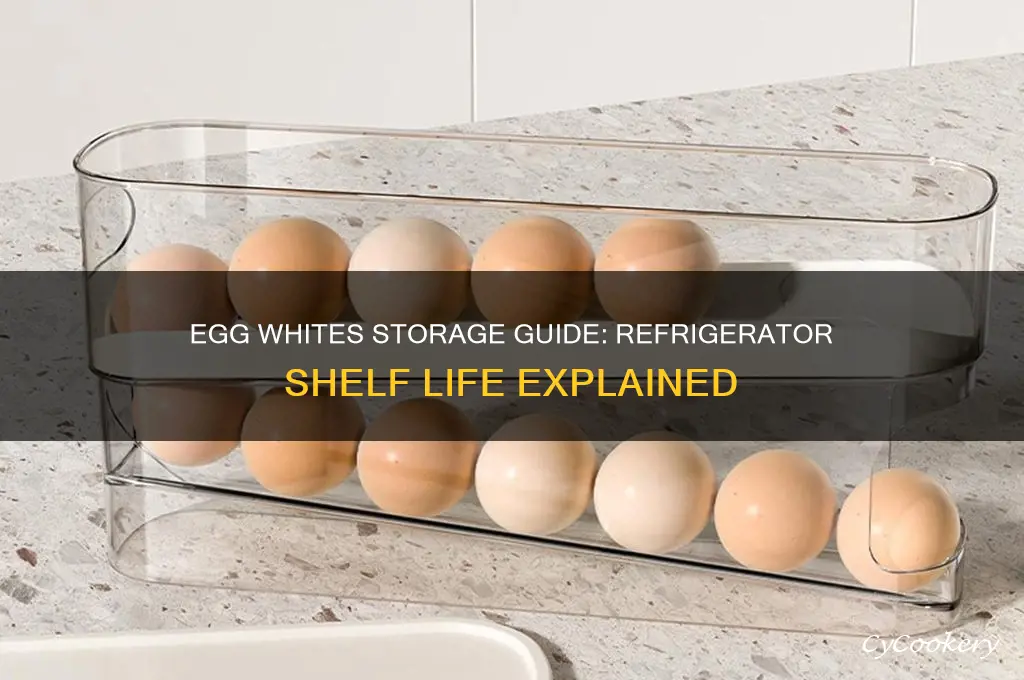 how long can egg whites be kept in refrigerator