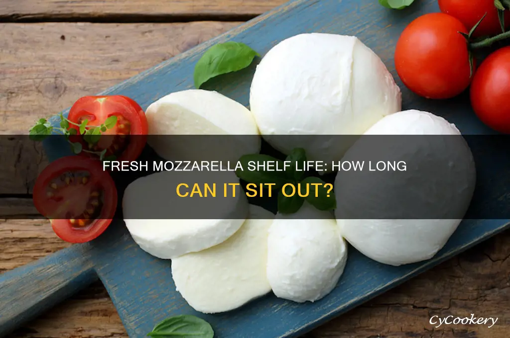 how long can fresh mozzarella sit out of refrigerator