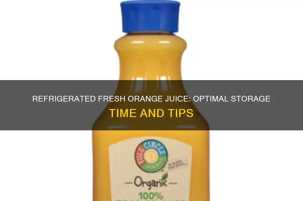 how long can fresh orange juice be refrigerated